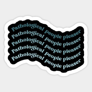 Pathological people pleaser Sticker